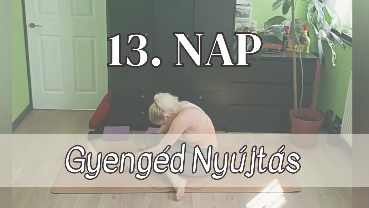 13. NAP – Gyengéd Nyújtás